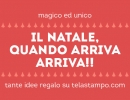 MAGICO ED UNICO -  Il NATALE, quando arriva arriva!!!